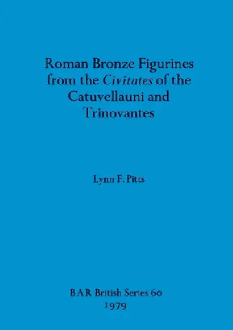 Buy Roman Bronze Figurines from the Civitates of the Catuvellauni and Trinovantes (English, Lynn F. Pitts) Online at Best Price - BookBajar