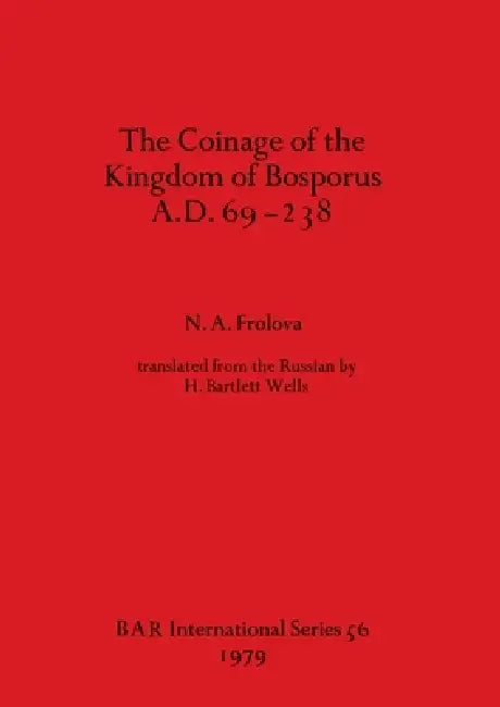 Buy The Coinage of the Kingdom of the Bosporus A.D.69-238 (English, N. A. Frolova) Online at Best Price - BookBajar