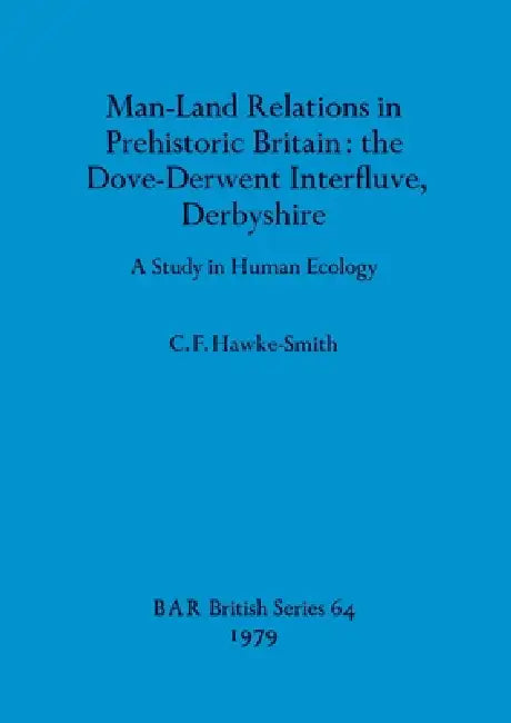 Buy Man-Land Relations in Prehistoric Britain - the Dove-Derwent Interfluve, Derbyshire (English, C. F. Hawke-Smith) Online at Best Price - BookBajar