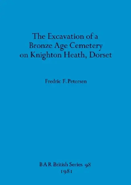 Buy The Excavation of a Bronze Age Cemetery on Knighton Heath, Dorset (English, Fredric F. Petersen) Online at Best Price - BookBajar