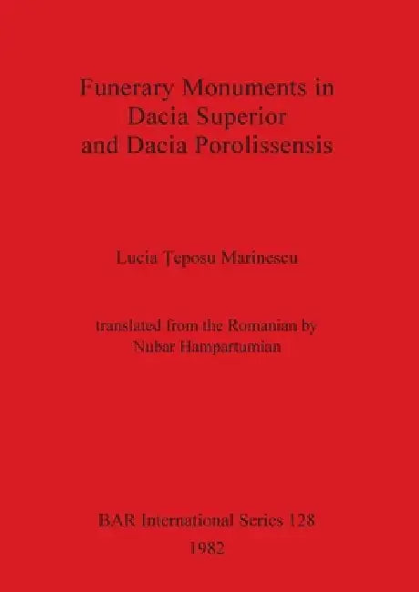 Buy Funerary Monuments in Dacia Superior and Dacia Porolissensis (English, Lucia Ţeposu Marinescu) Online at Best Price - BookBajar