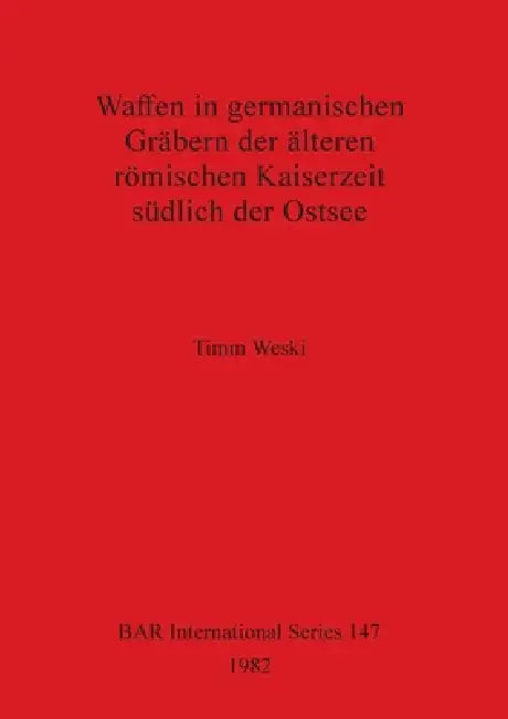Buy Waffen in germanischen Gräbern der älteren römischen Kaiserzeit südlich der Ostsee (English, Timm Weski) Online at Best Price - BookBajar