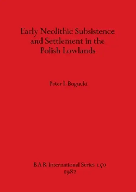 Buy Early Neolithic Subsistence and Settlement in the Polish Lowlands (English, Peter I. Bogucki) Online at Best Price - BookBajar