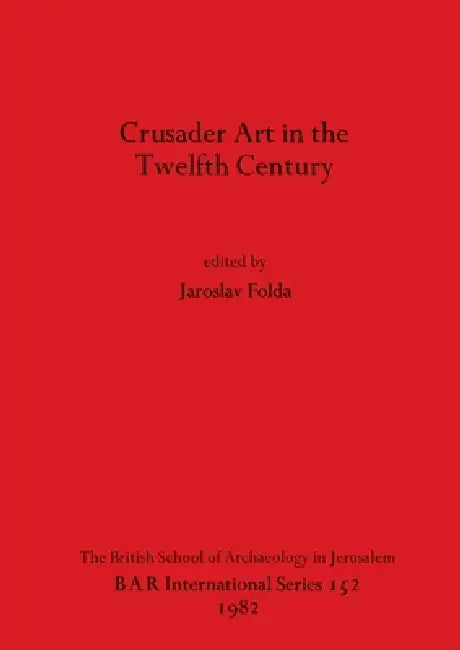 Buy Crusader Art in the Twelfth Century (English, Jaroslav Folda) Online at Best Price - BookBajar