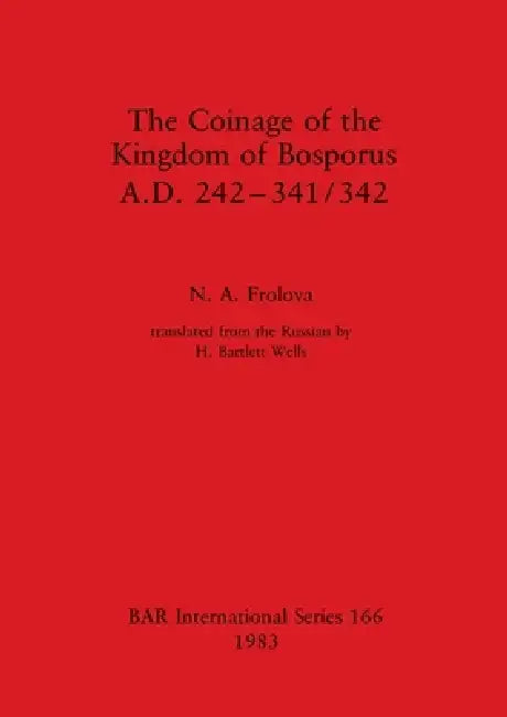 Buy The Coinage of the Kingdom of Bosporus, A.D. 242-341/342 (English, N. A. Frolova) Online at Best Price - BookBajar
