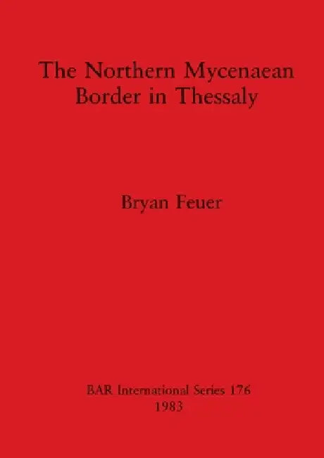 Buy The Northern Mycenaean Border in Thessaly (English, Bryan Feuer) Online at Best Price - BookBajar