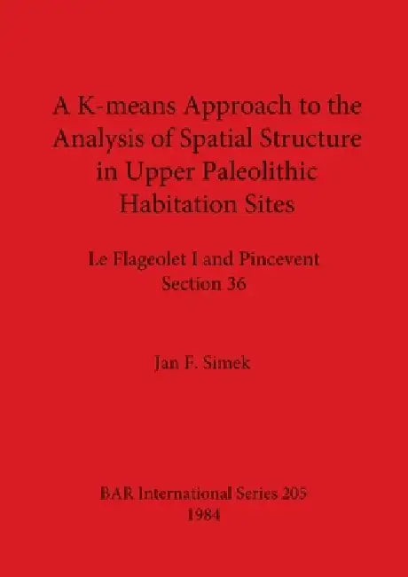Buy A K-means Approach to the Analysis of Spatial Structure in Upper Palaeolithic Habitation Sites (English, Jan F. Simek) Online at Best Price - BookBajar