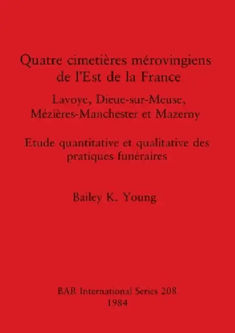 Buy Quatre cimetières mérovingiens de l'Est de la France (English, Bailey K. Young) Online at Best Price - BookBajar