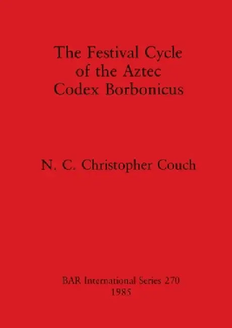 Buy The Festival Cycle of the Aztec Codex Borbonicus (English, N. C. Christopher Couch) Online at Best Price - BookBajar