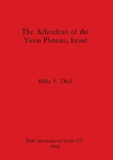 Buy The Acheulean of the Yiron Plateau, Israel (English, Milla Y. Ohel) Online at Best Price - BookBajar