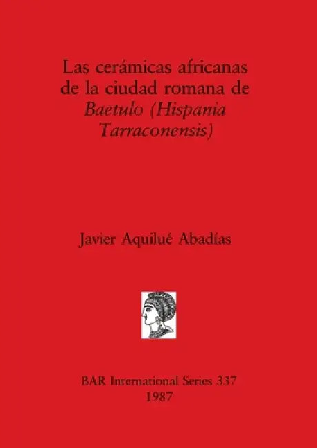 Buy Las cerámicas africanas de la ciudad romana de Baetulo (Hispania Tarraconensis) (English, Javier Aquilué Abadías) Online at Best Price - BookBajar