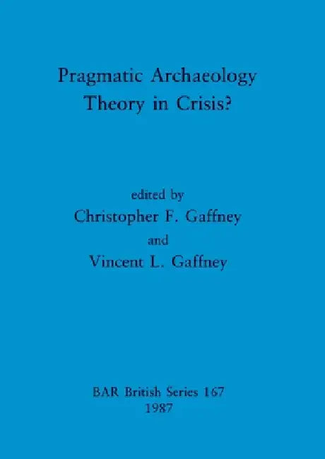 Buy Pragmatic Archaeology - Theory in Crisis? (English, Christopher F. Gaffney | Vincent L. Gaffney) Online at Best Price - BookBajar