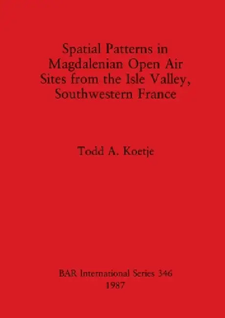 Buy Spatial Patterns in Magdalenian Open Air Sites from the Isle Valley, Southwestern France (English, Todd A. Koetje) Online at Best Price - BookBajar