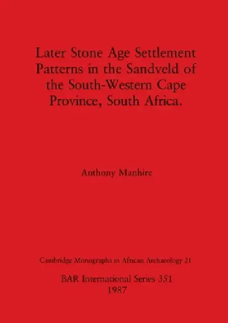 Buy Later Stone Age Settlement Patterns in the Sandveld of the South-Western Cape Province, South Africa (English, Anthony Manhire) Online at Best Price - BookBajar