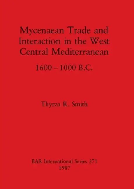 Buy Mycenaean Trade and Interaction in the West Central Mediterranean 1600-1000 B.C. (English, Thyrza R. Smith) Online at Best Price - BookBajar