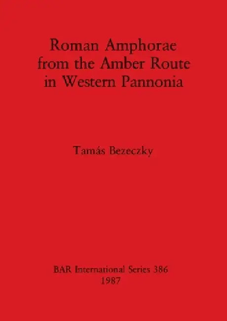 Buy Roman Amphorae from the Amber Route in Western Pannonia (English, Tamás Bezeczky) Online at Best Price - BookBajar