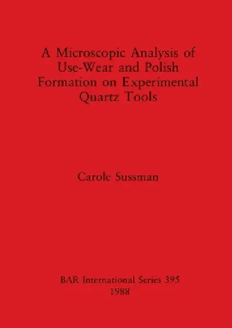 Buy A Microscopic Analysis of Use-Wear and Polish Formation on Experimental Quartz Tools (English, Carole Sussman) Online at Best Price - BookBajar