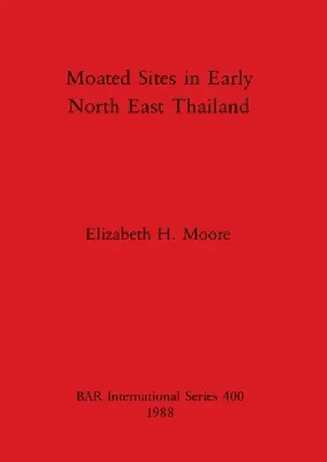 Buy Moated Sites in Early North East Thailand (English, Elizabeth H. Moore) Online at Best Price - BookBajar