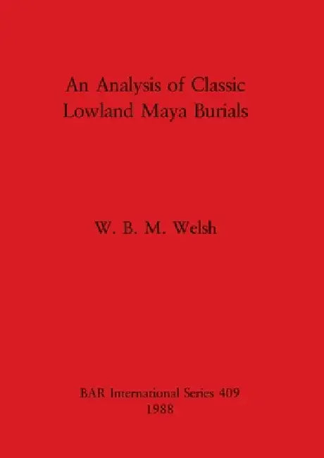 Buy An Analysis of Classic Lowland Maya Burials (English, W. B. M. Welsh) Online at Best Price - BookBajar