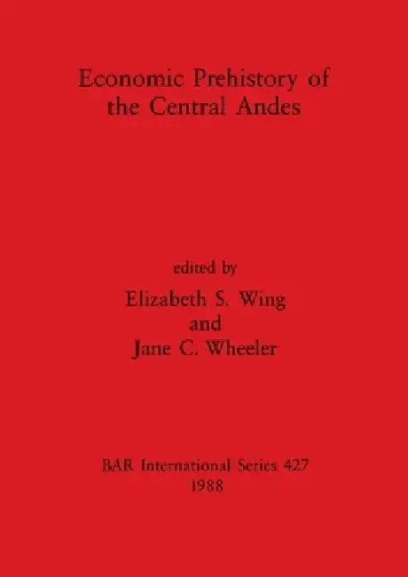 Buy Economic Prehistory of the Central Andes (English, Elizabeth S. Wing | Jane C. Wheeler) Online at Best Price - BookBajar