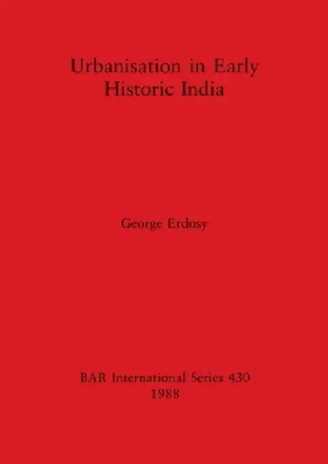 Buy Urbanisation in Early Historic India (English, George Erdosy) Online at Best Price - BookBajar