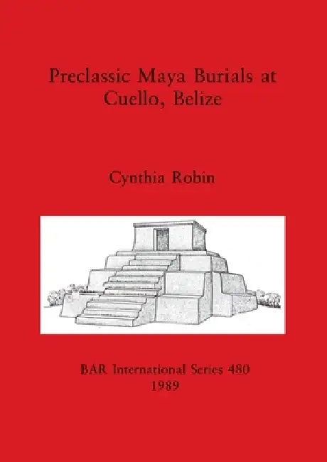 Buy Preclassic Maya Burials at Cuello, Belize (English, Cynthia Robin) Online at Best Price - BookBajar