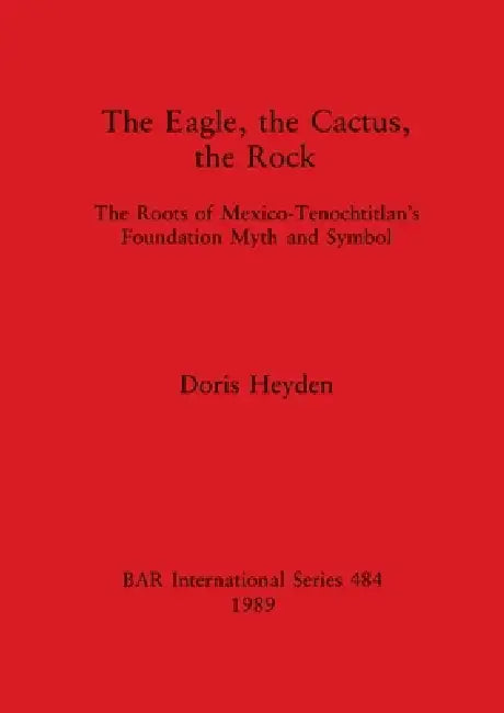 Buy The Eagle, the Cactus, the Rock (English, Doris Heyden) Online at Best Price - BookBajar
