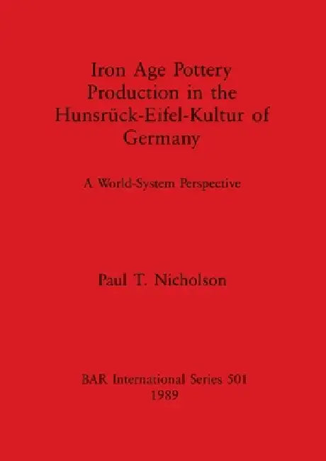 Buy Iron Age Pottery Production in the Hunsrück-Eifel-Kultur of Germany (English, Paul T. Nicholson) Online at Best Price - BookBajar