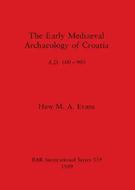 Buy The Early Mediaeval Archaeology of Croatia, A.D. 600-900 (English, Huw M. a. Evans) Online at Best Price - BookBajar