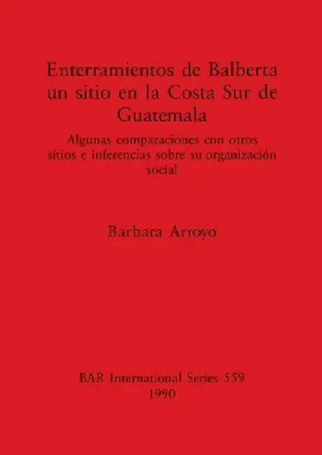 Buy Enterramientos de Balberta, un sitio en la Costa Sur de Guatemala (English, Barbara Arroyo) Online at Best Price - BookBajar