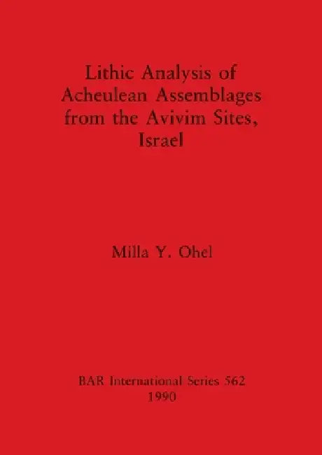 Buy Lithic Analysis of Acheulean Assemblages from the Avivim Sites, Israel (English, Milla Y. Ohel) Online at Best Price - BookBajar