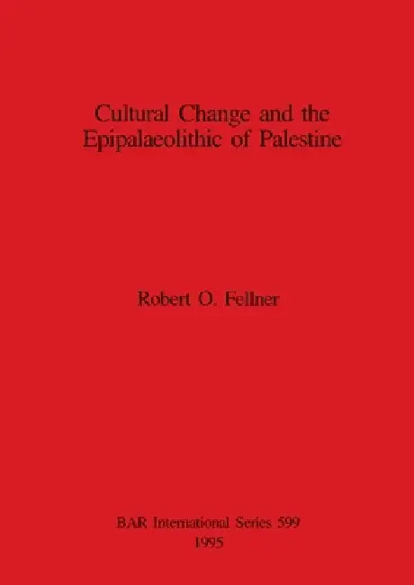 Buy Cultural Change and the Epipalaeolithic of Palestine (English, Robert O. Fellner) Online at Best Price - BookBajar
