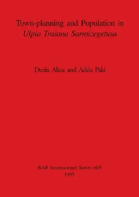 Buy Town-planning and Population in Ulpia Traiana Sarmizegetusa (English, Dorin Alicu | Adela Paki) Online at Best Price - BookBajar