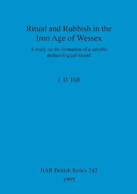Buy Ritual and Rubbish in the Iron Age of Wessex (English, J. D. Hill) Online at Best Price - BookBajar