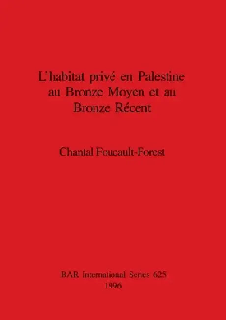 Buy L'habitat privé en Palestine au Bronze Moyen et au Bronze Récent (English, Chantal Foucault-Forest) Online at Best Price - BookBajar