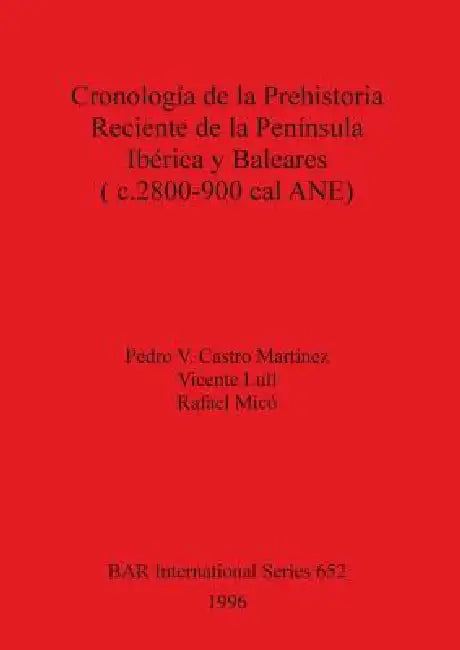 Buy Cronología de la Prehistoria Reciente de la Península Ibérica y Baleares (c.2800-900 cal ANE) (English, Pedro V. Castro Martínez | Vicente Lull | Rafael MICó) Online at Best Price - BookBajar