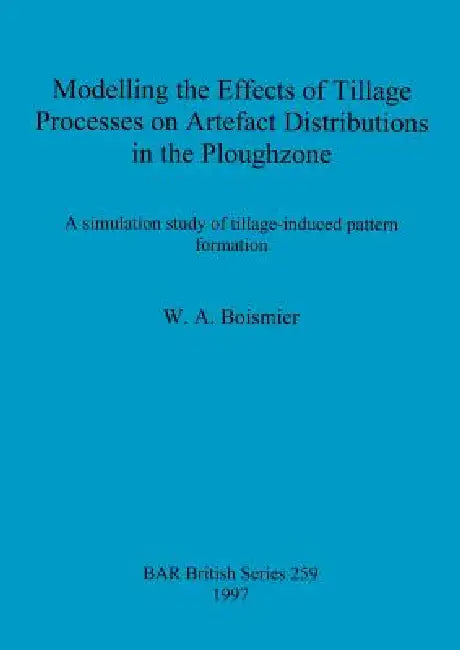 Buy Modelling the Effects of Tillage Processes on Artefact Distributions in the Ploughzone (English, W. A. Boismier) Online at Best Price - BookBajar