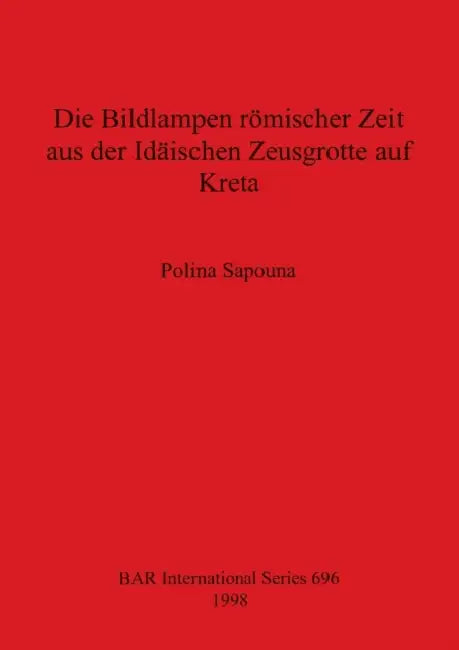 Buy Die Bildlampen römischer Zeit aus der Idäischen Zeusgrotte auf Kreta (English, Polina Sapouna) Online at Best Price - BookBajar