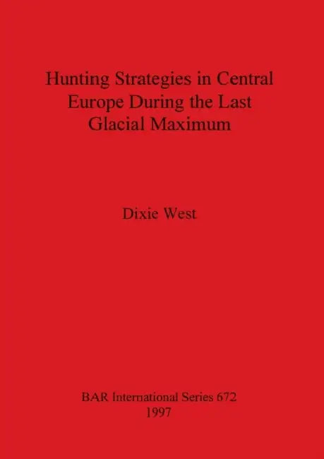 Buy Hunting Strategies in Central Europe During the Last Glacial Maximum (English, Dixie West) Online at Best Price - BookBajar