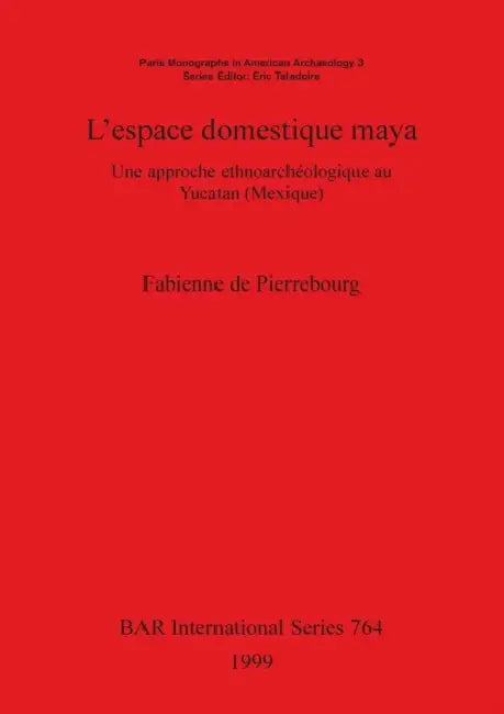 Buy L'espace domestique maya (English, Fabienne de Pierrebourg) Online at Best Price - BookBajar