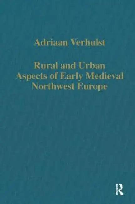 Buy Rural and Urban Aspects of Early Medieval Northwest Europe (English, Adriaan Verhulst) Online at Best Price - BookBajar