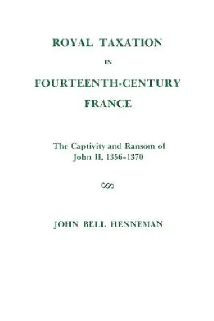 Buy Royal Taxation in Fourteenth-Century France (English, John Bell Henneman) Online at Best Price - BookBajar