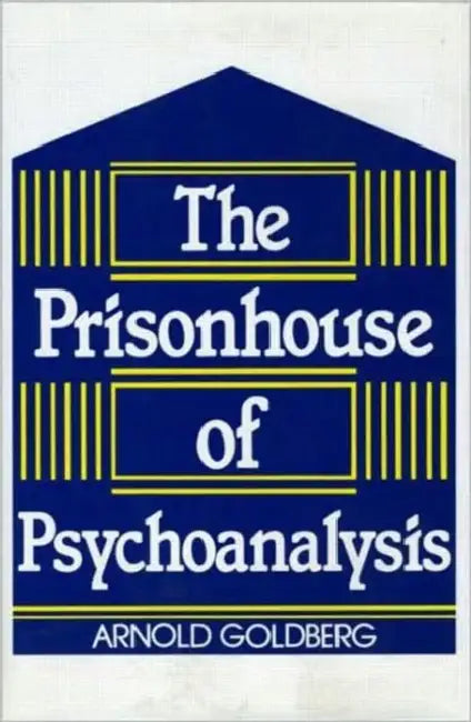 Buy The Prisonhouse of Psychoanalysis (English, Arnold I. Goldberg) Online at Best Price - BookBajar