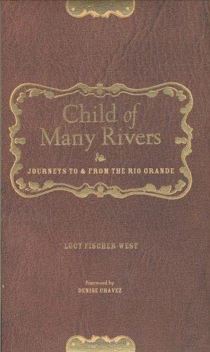 Buy Child of Many Rivers (English, Lucy Fischer-West | Denise Chavez) Online at Best Price - BookBajar