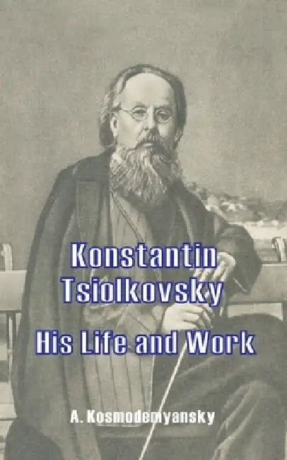 Buy Konstantin Tsiolkovsky His Life and Work (English, A. Kosmodemyansky | X. Danko) Online at Best Price - BookBajar