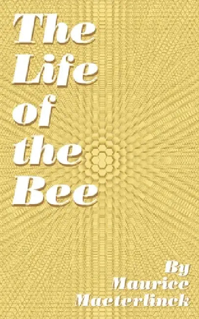 Buy The Life of the Bee (English, Maurice Maeterlinck | Alfred Sutro) Online at Best Price - BookBajar