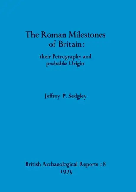 Buy The Roman Milestones of Britain - their Petrography and probable Origin (English, Jeffrey P. Sedgley) Online at Best Price - BookBajar