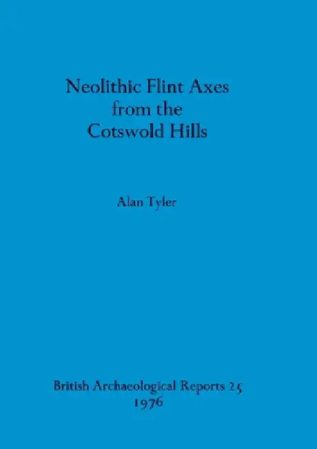 Buy Neolithic Flint Axes from the Cotswold Hills (English, Alan Tyler) Online at Best Price - BookBajar