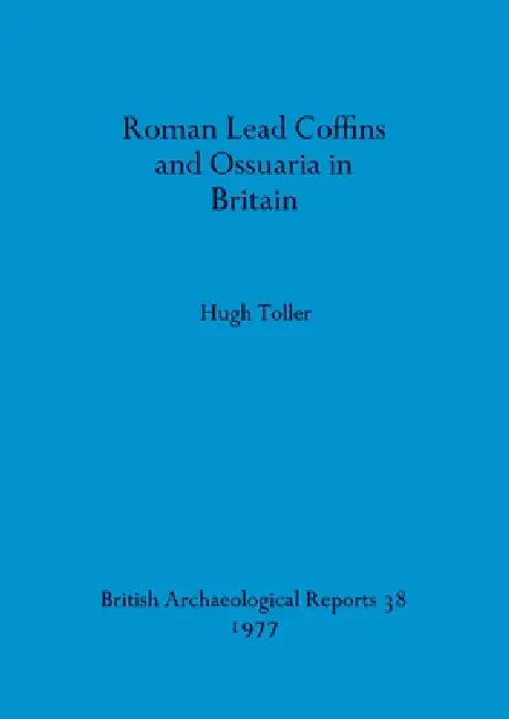 Buy Roman Lead Coffins and Ossuaria in Britain (English, Hugh Toller) Online at Best Price - BookBajar