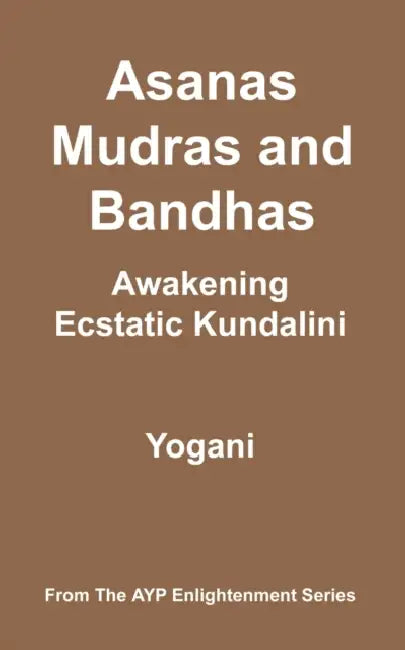 Buy Asanas, Mudras and Bandhas - Awakening Ecstatic Kundalini (English, Yogani) Online at Best Price - BookBajar